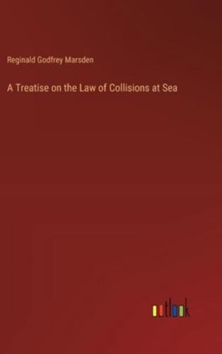 A Treatise on the Law of Collisions at Sea