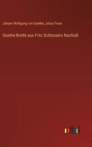 Goethe-Briefe Aus Fritz Schlossers Nachlaß