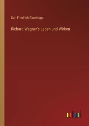 Richard Wagner's Leben Und Wirken