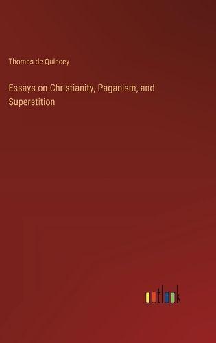 Essays on Christianity, Paganism, and Superstition