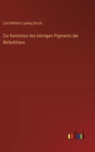 Zur Kenntniss Des Körnigen Pigments Der Wirbelthiere