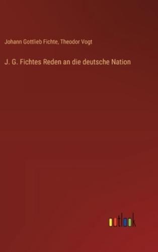 J. G. Fichtes Reden an Die Deutsche Nation