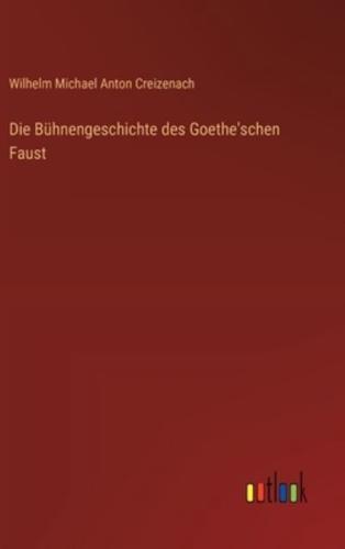 Die Bühnengeschichte Des Goethe'schen Faust