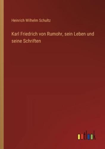 Karl Friedrich Von Rumohr, Sein Leben Und Seine Schriften