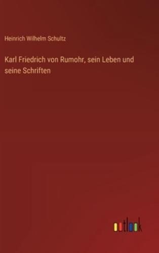 Karl Friedrich Von Rumohr, Sein Leben Und Seine Schriften