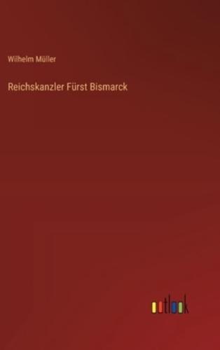 Reichskanzler Fürst Bismarck