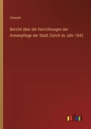 Bericht über die Verrichtungen der Armenpflege der Stadt Zürich im Jahr 1842