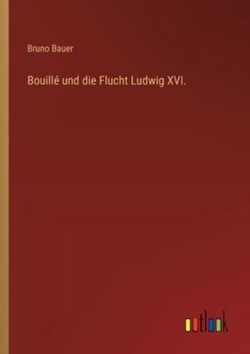 Bouillé und die Flucht Ludwig XVI.