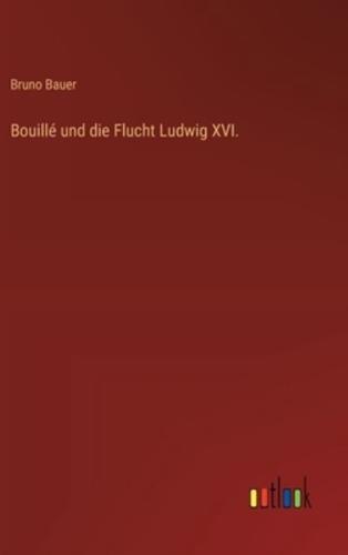 Bouillé und die Flucht Ludwig XVI.