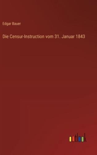 Die Censur-Instruction vom 31. Januar 1843