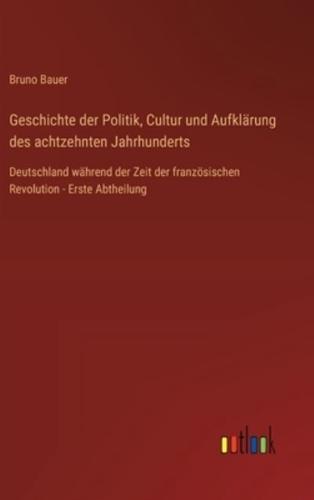 Geschichte Der Politik, Cultur Und Aufklärung Des Achtzehnten Jahrhunderts