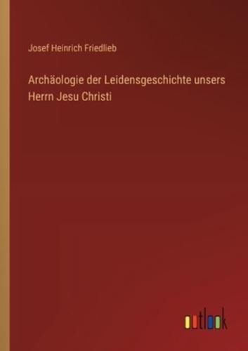 Archäologie Der Leidensgeschichte Unsers Herrn Jesu Christi