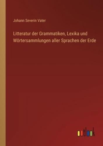 Litteratur Der Grammatiken, Lexika Und Wörtersammlungen Aller Sprachen Der Erde