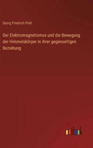 Der Elektromagnetismus Und Die Bewegung Der Himmelskörper in Ihrer Gegenseitigen Beziehung