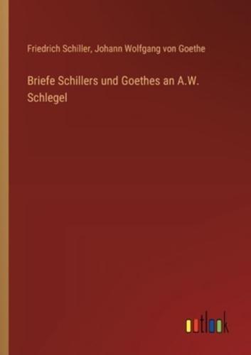 Briefe Schillers Und Goethes an A.W. Schlegel