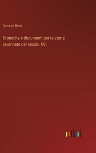 Cronache E Documenti Per La Storia Ravennate Del Secolo XVI