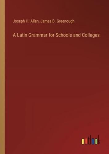 A Latin Grammar for Schools and Colleges