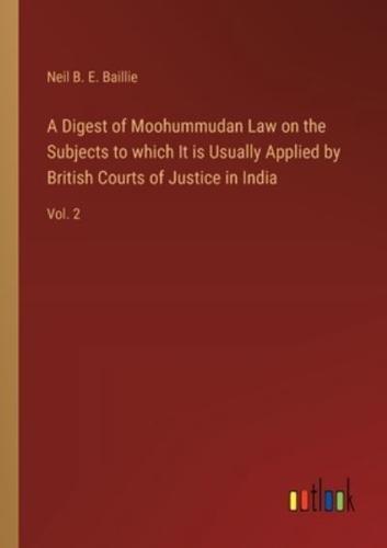 A Digest of Moohummudan Law on the Subjects to Which It Is Usually Applied by British Courts of Justice in India
