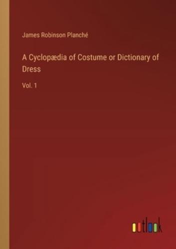 A Cyclopædia of Costume or Dictionary of Dress