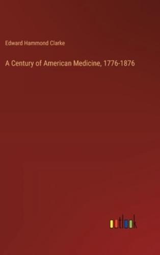 A Century of American Medicine, 1776-1876