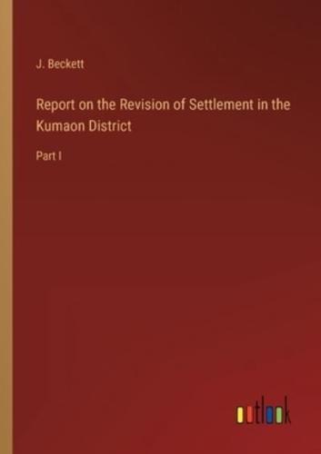 Report on the Revision of Settlement in the Kumaon District