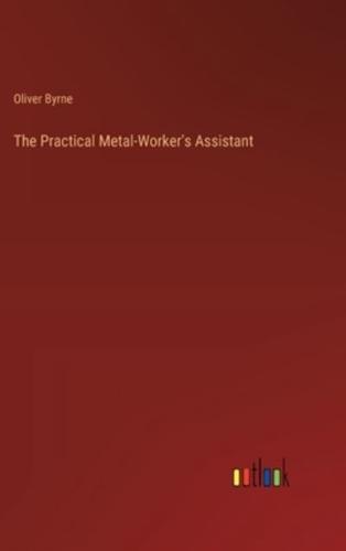 The Practical Metal-Worker's Assistant