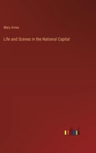 Life and Scenes in the National Capital