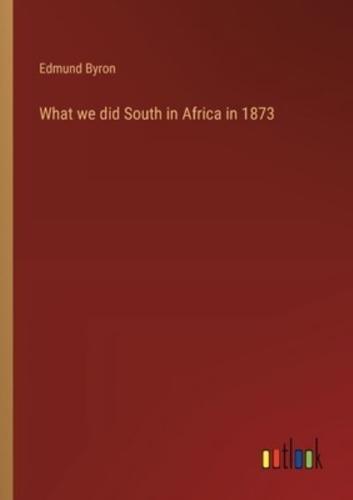 What We Did South in Africa in 1873