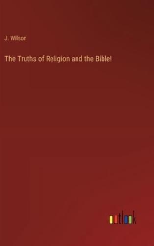 The Truths of Religion and the Bible!