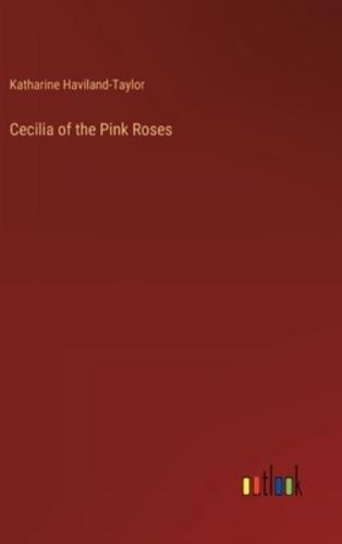 Cecilia of the Pink Roses