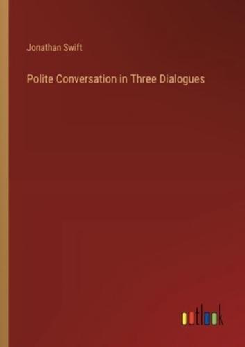 Polite Conversation in Three Dialogues