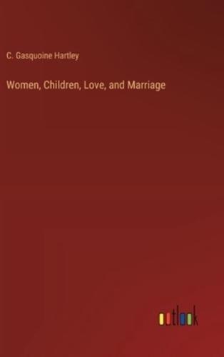 Women, Children, Love, and Marriage