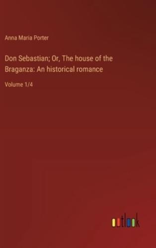 Don Sebastian; Or, The House of the Braganza