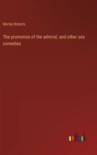The Promotion of the Admiral, and Other Sea Comedies