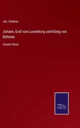 Johann, Graf von Luxemburg und König von Böhmen:Zweiter Band