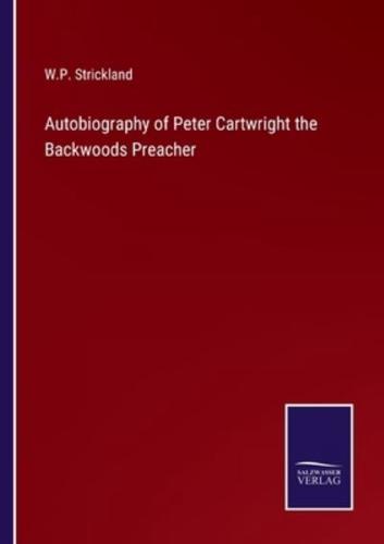 Autobiography of Peter Cartwright the Backwoods Preacher