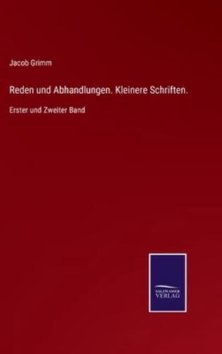 Reden und Abhandlungen. Kleinere Schriften.:Erster und Zweiter Band