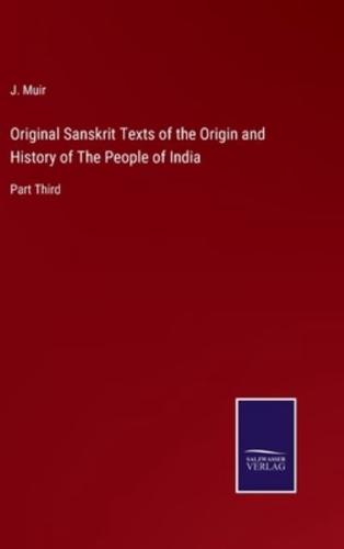 Original Sanskrit Texts of the Origin and History of The People of India:Part Third