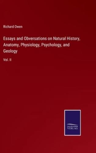 Essays and Obversations on Natural History, Anatomy, Physiology, Psychology, and Geology:Vol. II