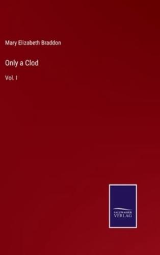 Only a Clod:Vol. I