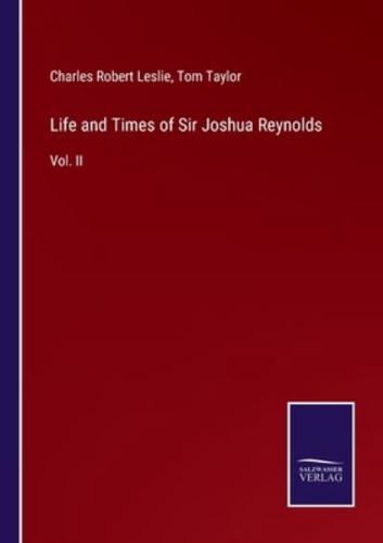 Life and Times of Sir Joshua Reynolds:Vol. II