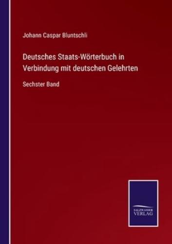 Deutsches Staats-Wörterbuch in Verbindung mit deutschen Gelehrten:Sechster Band