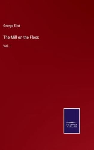 The Mill on the Floss:Vol. I