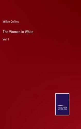 The Woman in White:Vol. I