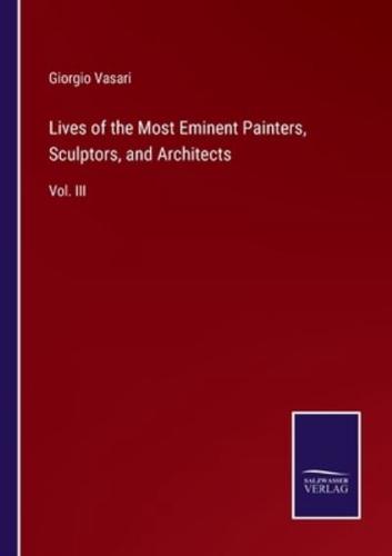 Lives of the Most Eminent Painters, Sculptors, and Architects:Vol. III