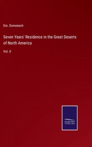 Seven Years' Residence in the Great Deserts of North America:Vol. II
