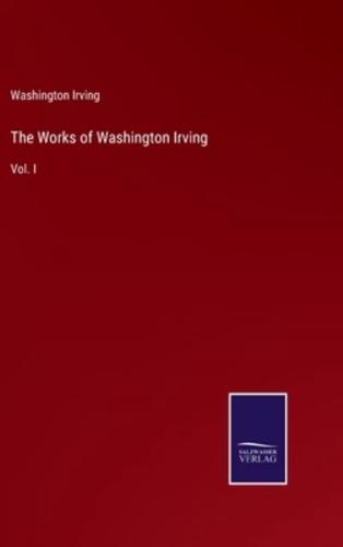 The Works of Washington Irving:Vol. I