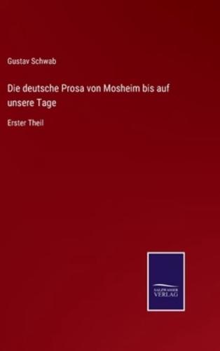 Die deutsche Prosa von Mosheim bis auf unsere Tage:Erster Theil