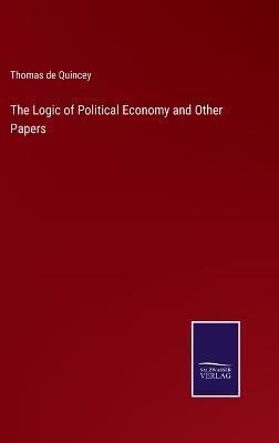 The Logic of Political Economy and Other Papers