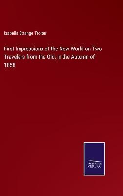 First Impressions of the New World on Two Travelers from the Old, in the Autumn of 1858